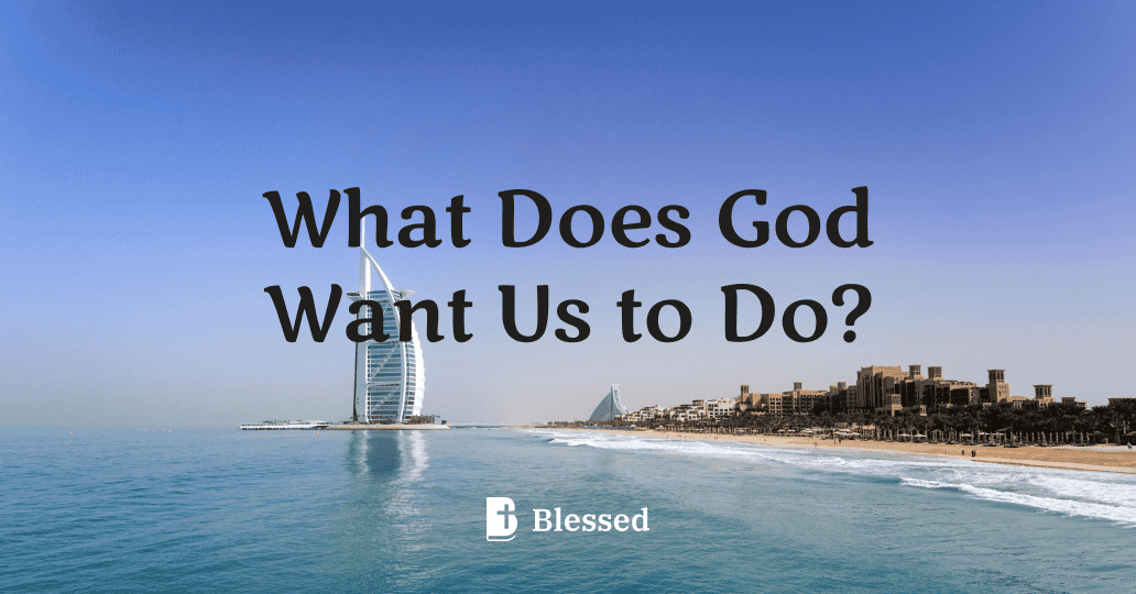 What Does God Want Us to Do?