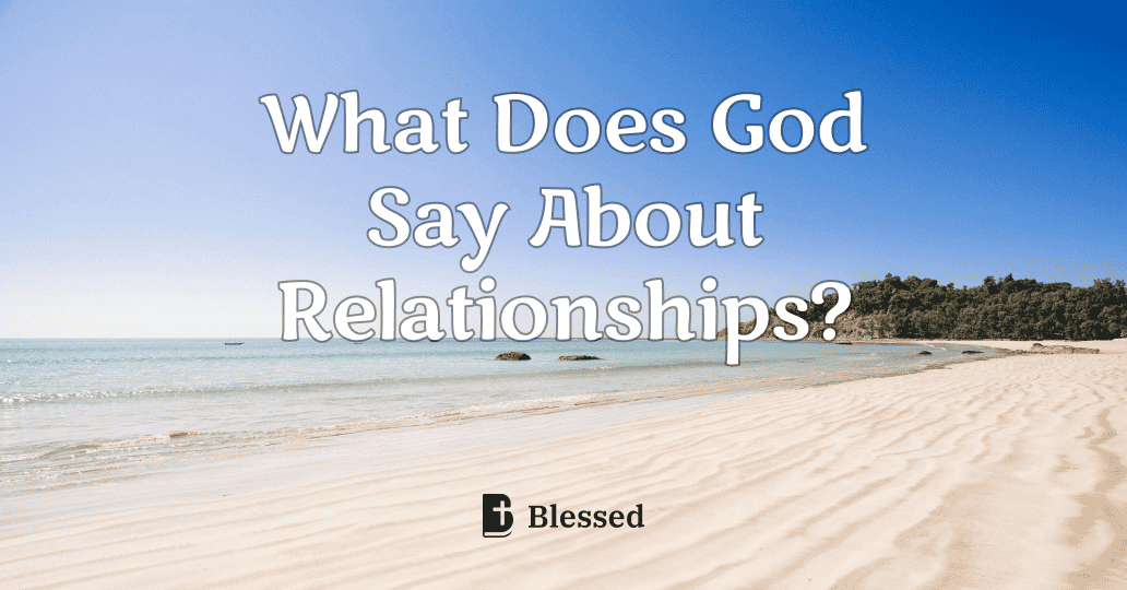 What Does God Say About Relationships?