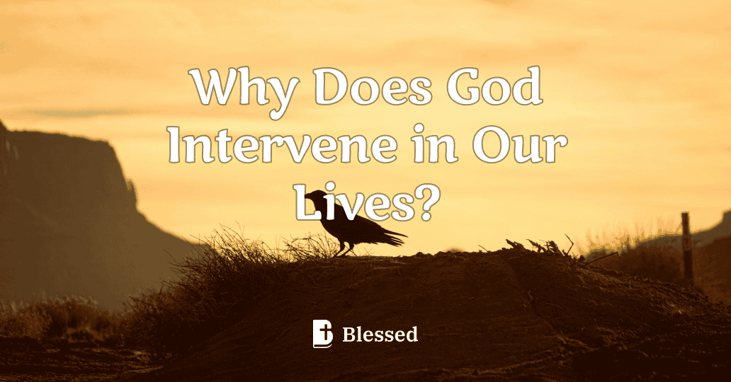 Why Does God Intervene in Our Lives?