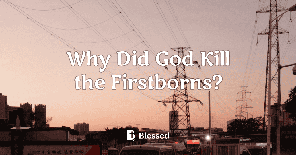 Why Did God Kill the Firstborns?