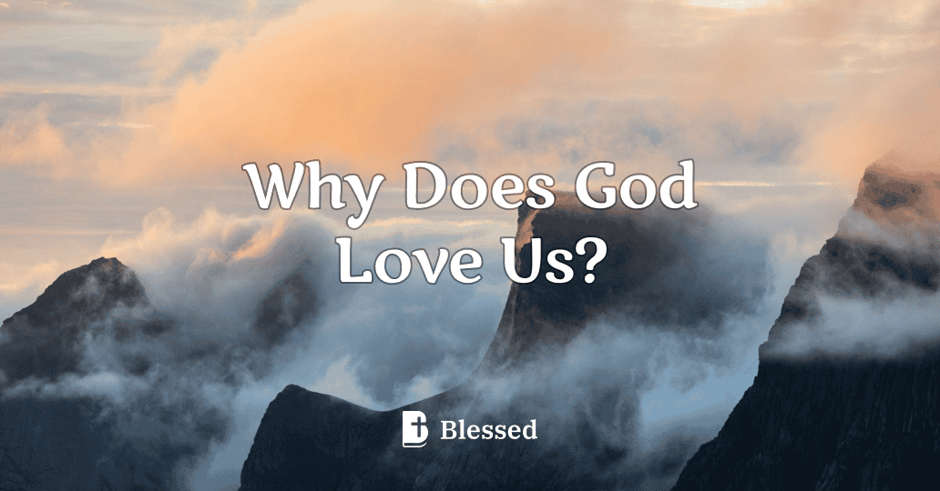 Why Does God Love Us?