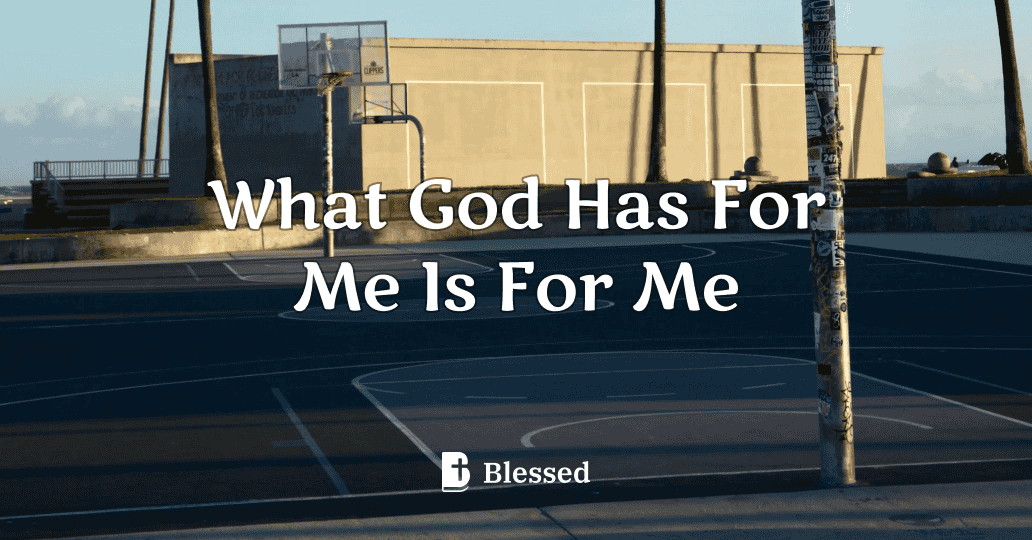 What God Has For Me Is For Me