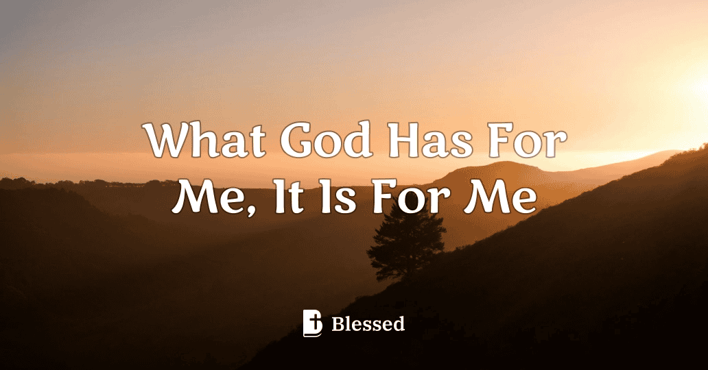 What God Has For Me, It Is For Me