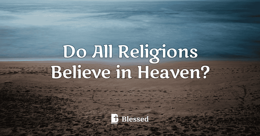 Do All Religions Believe in Heaven?