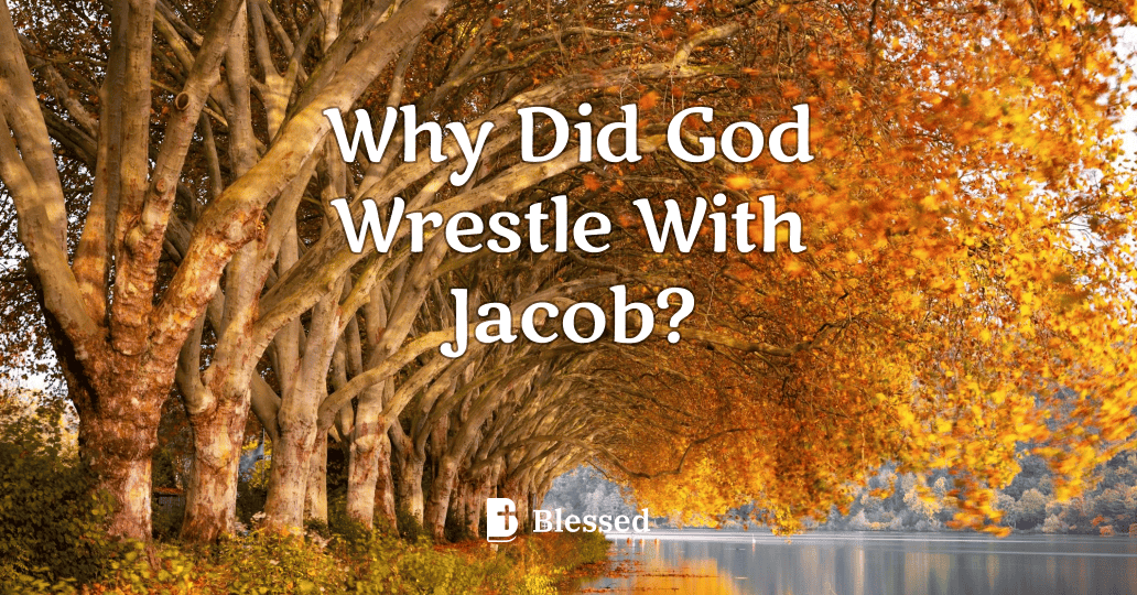 Why Did God Wrestle With Jacob?