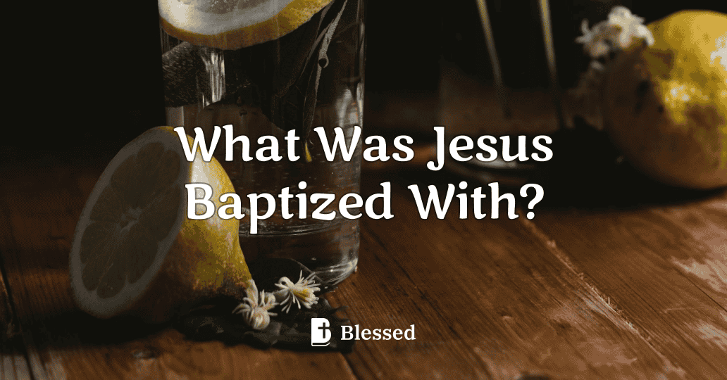 What Was Jesus Baptized With?