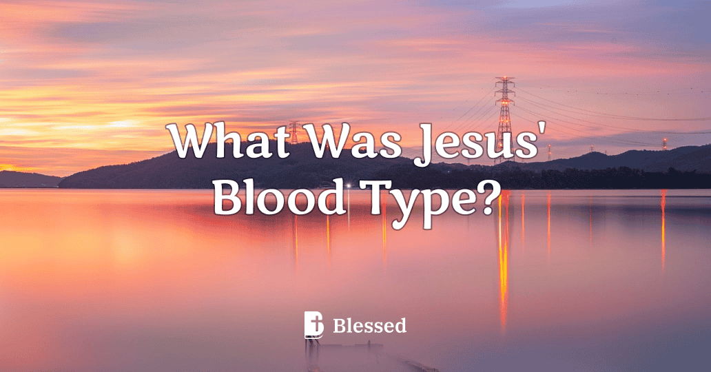 What Was Jesus' Blood Type?