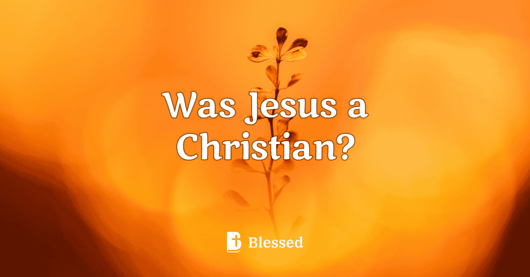 Was Jesus a Christian?