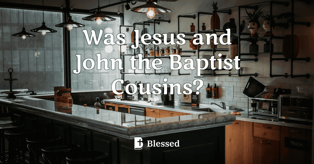 Was Jesus and John the Baptist Cousins?