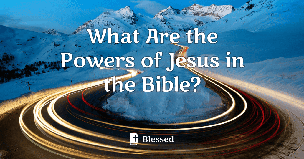 What Are the Powers of Jesus in the Bible?
