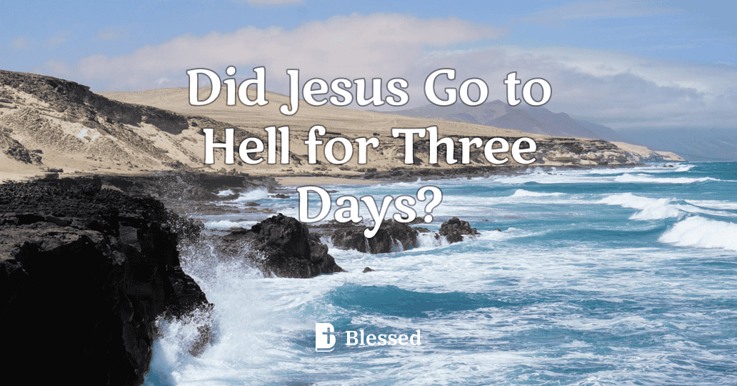 Did Jesus Go to Hell for Three Days?