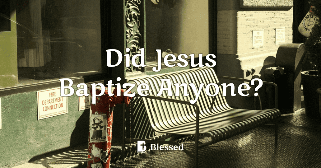 Did Jesus Baptize Anyone?