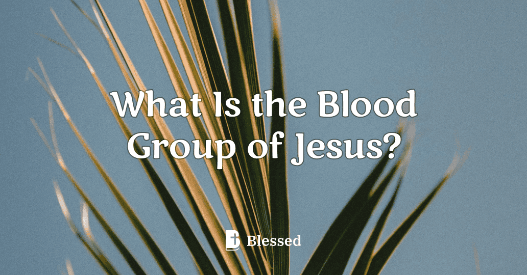 What Is the Blood Group of Jesus?
