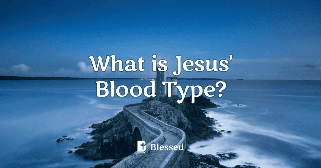 What is Jesus' Blood Type?