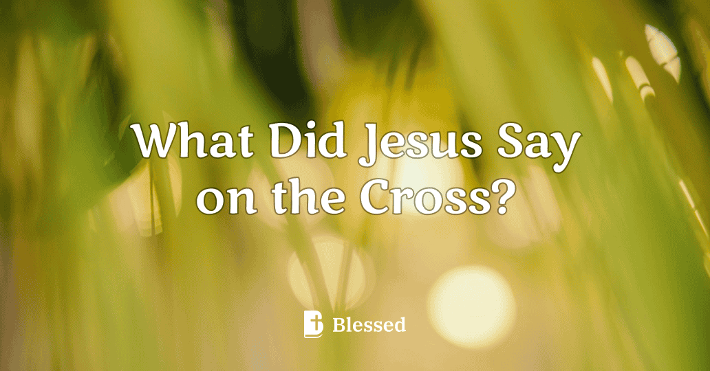 What Did Jesus Say on the Cross?