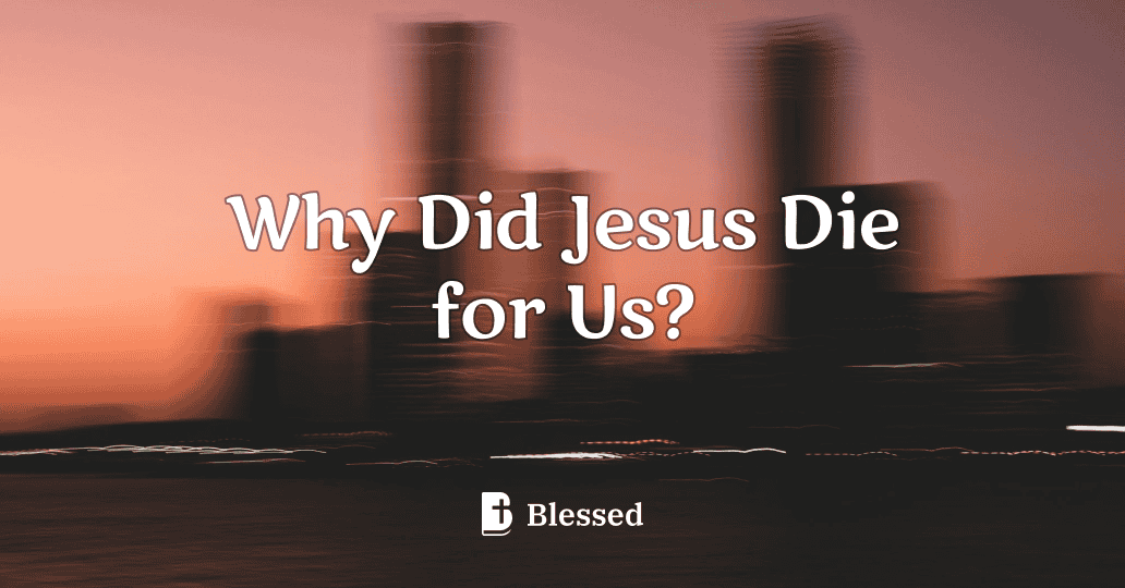 Why Did Jesus Die for Us?