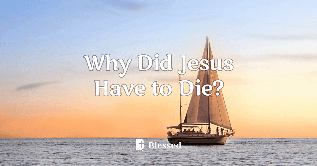 Why Did Jesus Have to Die?