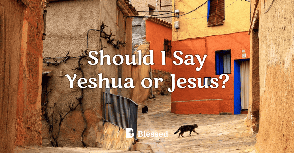 Should I Say Yeshua or Jesus?