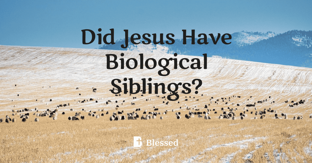 Did Jesus Have Biological Siblings?