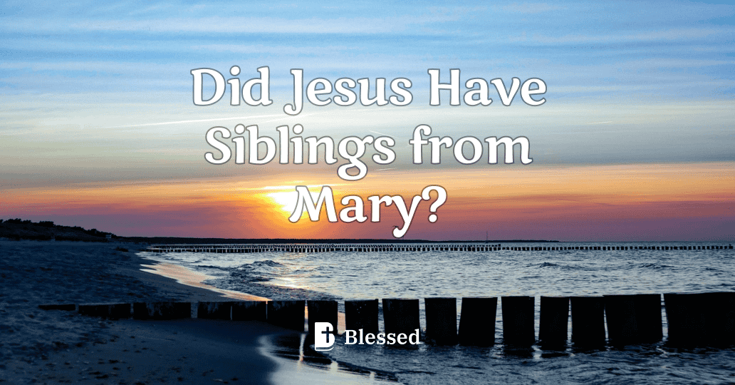 Did Jesus Have Siblings from Mary?