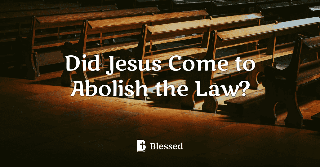 Did Jesus Come to Abolish the Law?