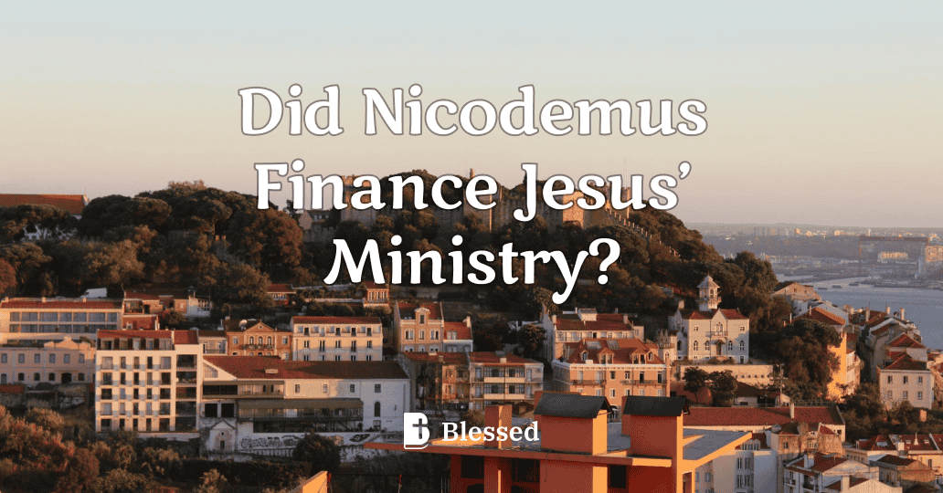 Did Nicodemus Finance Jesus’ Ministry?