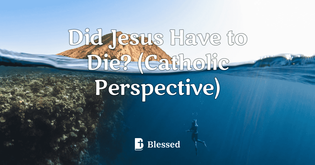 Did Jesus Have to Die? (Catholic Perspective)