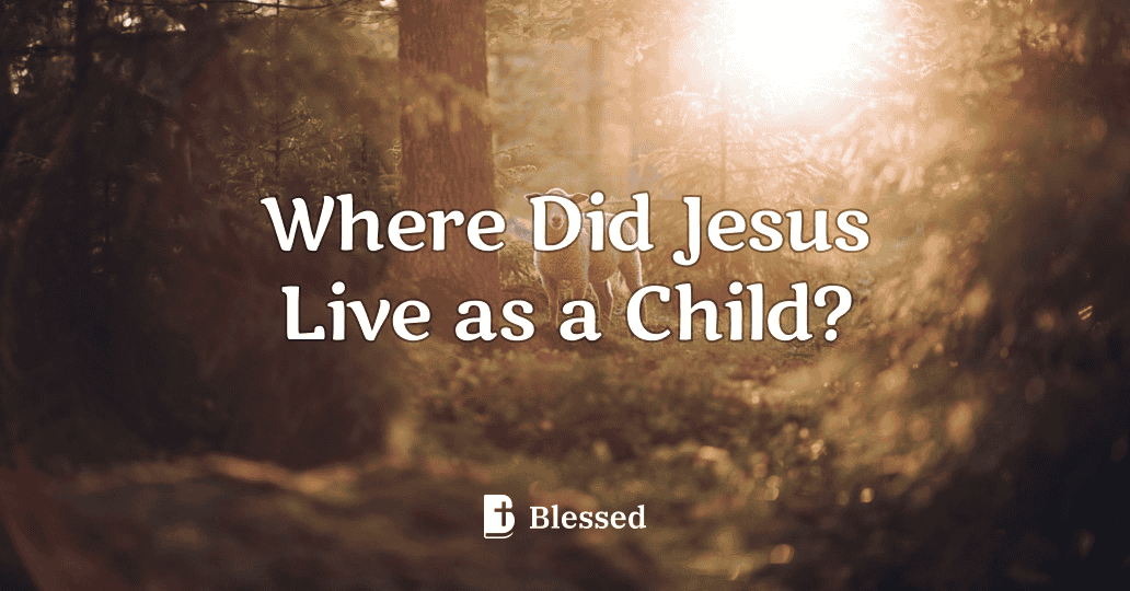 Where Did Jesus Live as a Child?