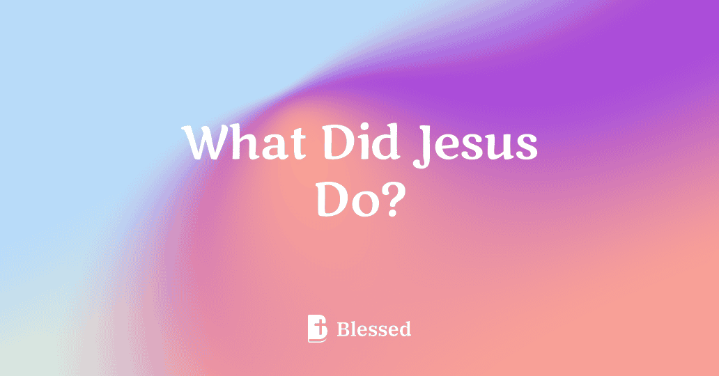 What Did Jesus Do?