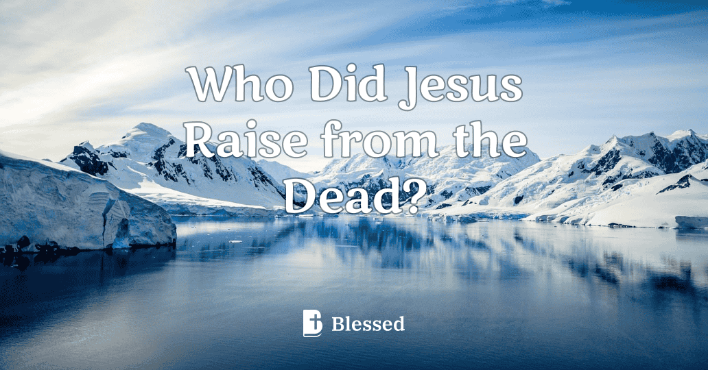 Who Did Jesus Raise from the Dead?