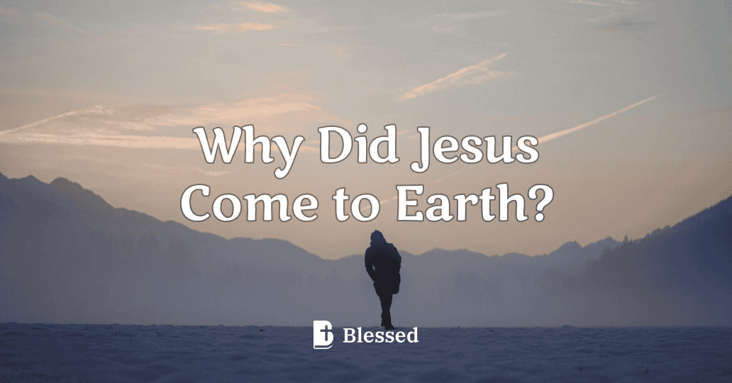 Why Did Jesus Come to Earth?