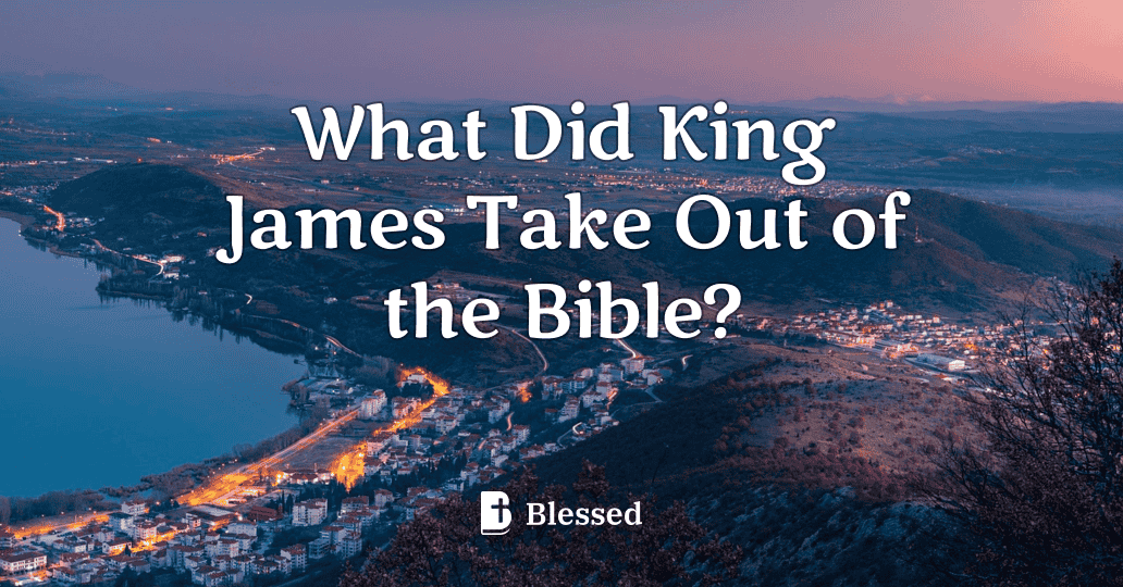 What Did King James Take Out of the Bible?