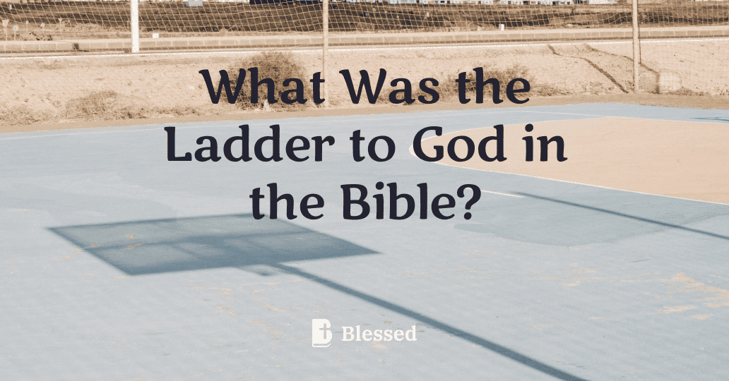 What Was the Ladder to God in the Bible?
