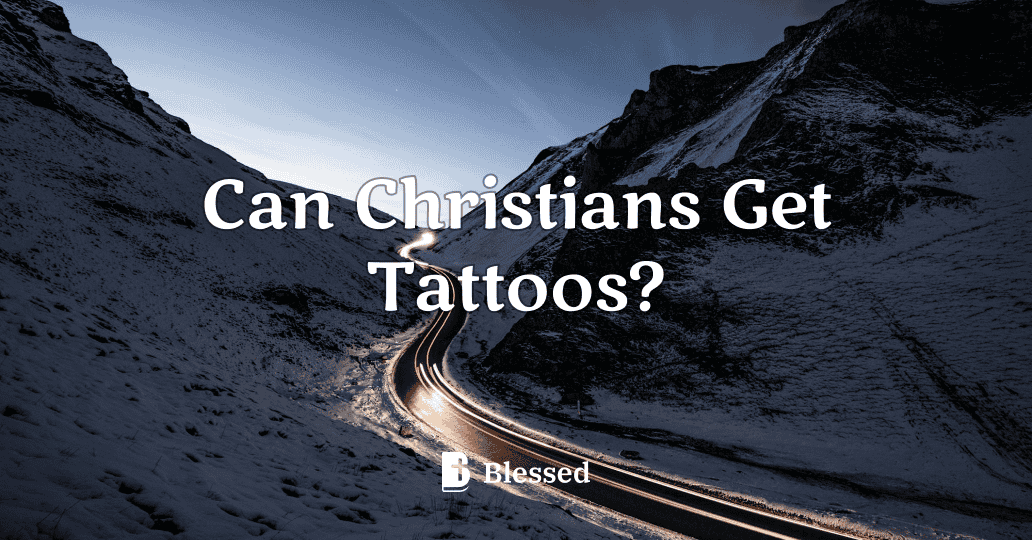 Can Christians Get Tattoos?