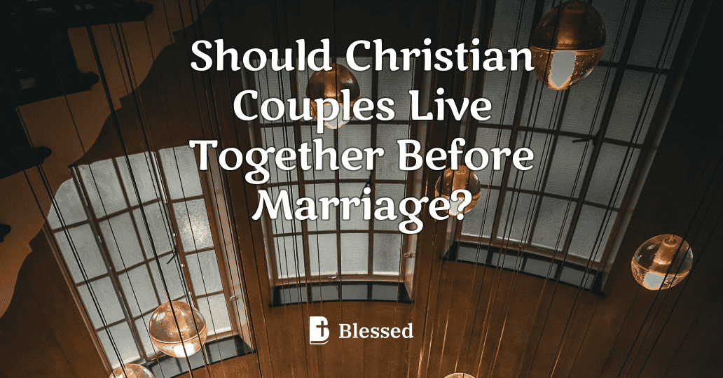 Should Christian Couples Live Together Before Marriage?