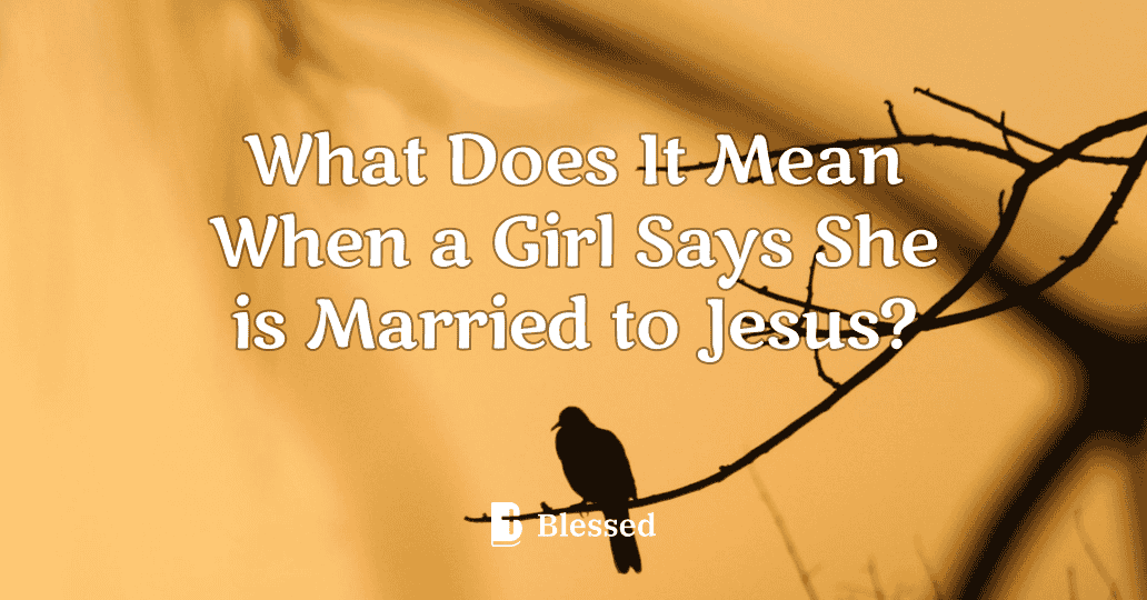 What Does It Mean When a Girl Says She is Married to Jesus?