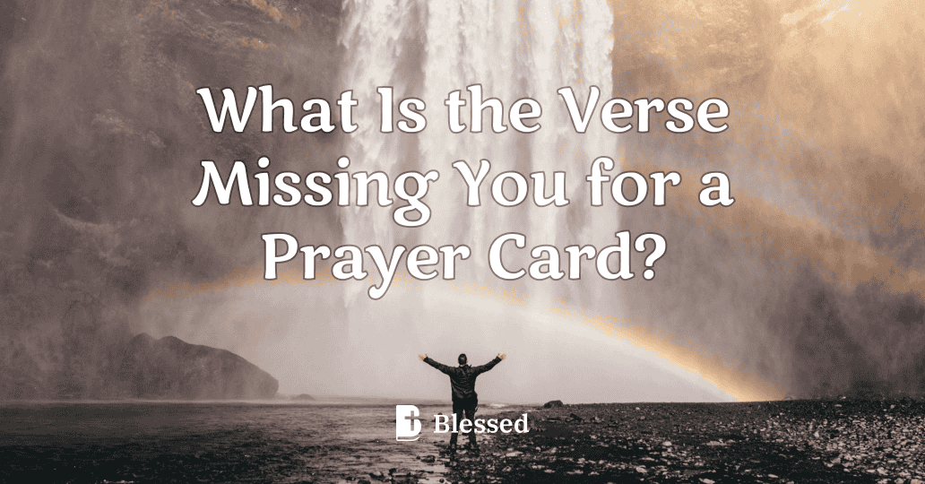 What Is the Verse Missing You for a Prayer Card?