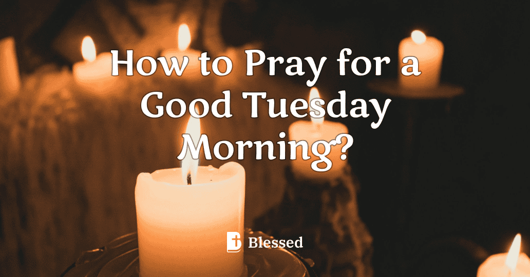 How to Pray for a Good Tuesday Morning?