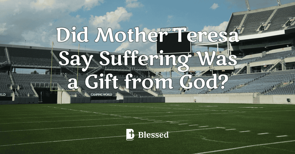 Did Mother Teresa Say Suffering Was a Gift from God?