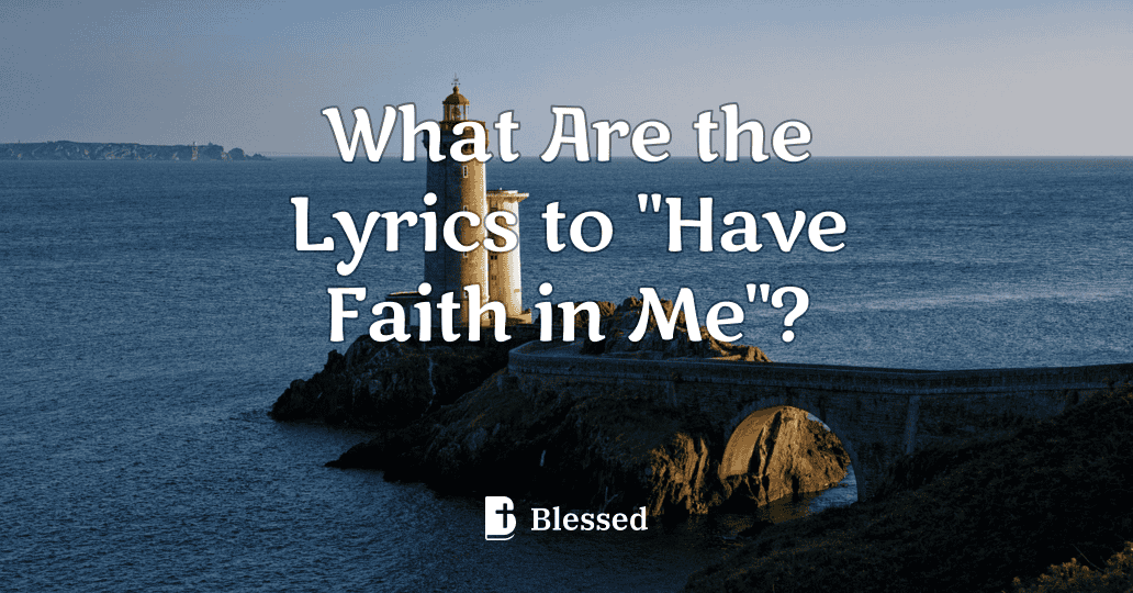 What Are the Lyrics to "Have Faith in Me"?