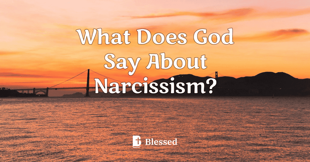 What Does God Say About Narcissism?