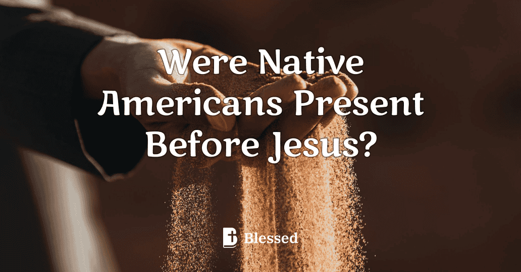 Were Native Americans Present Before Jesus?