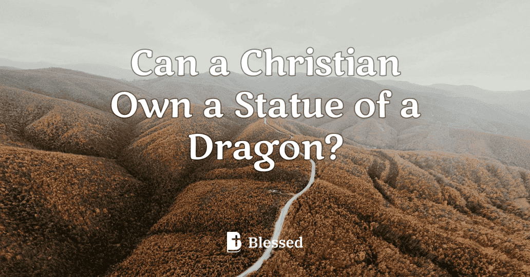 Can a Christian Own a Statue of a Dragon?