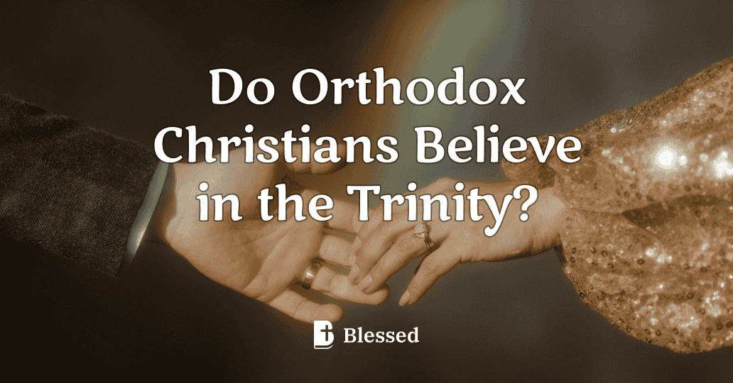 Do Orthodox Christians Believe in the Trinity?
