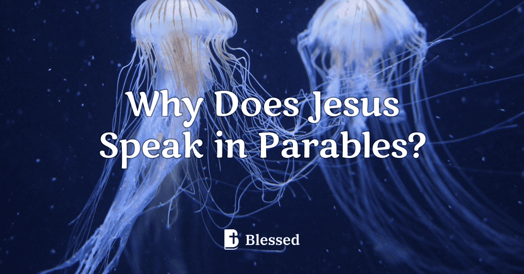 Why Does Jesus Speak in Parables?