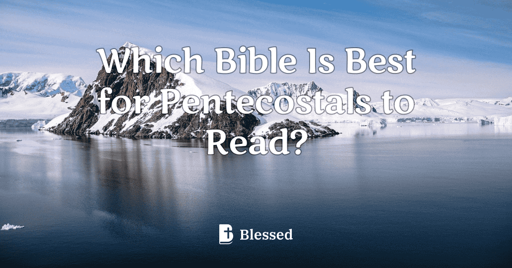 Which Bible Is Best for Pentecostals to Read?