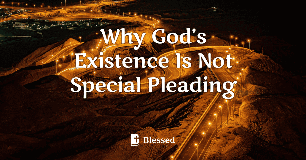 Why God’s Existence Is Not Special Pleading