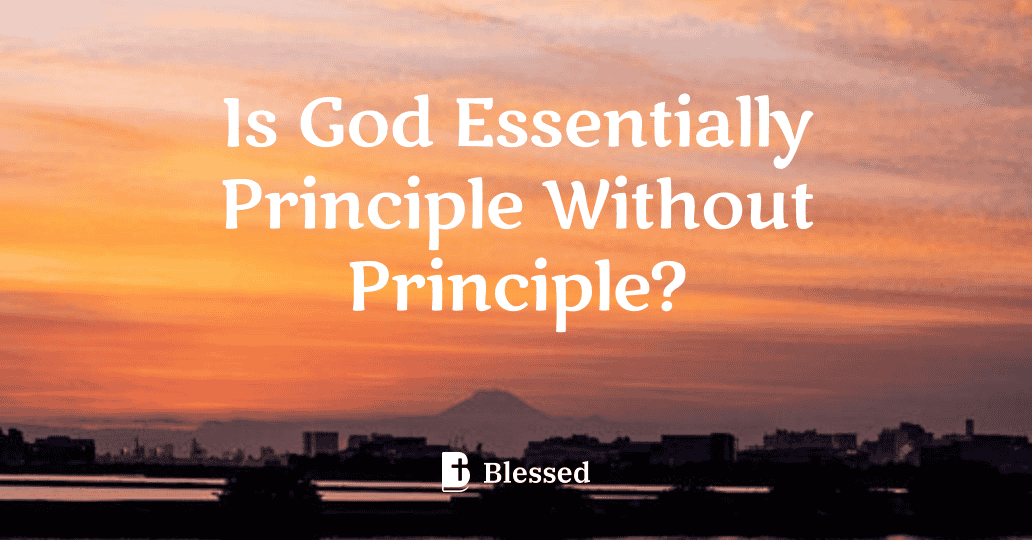 Is God Essentially Principle Without Principle?