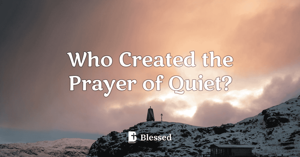 Who Created the Prayer of Quiet?