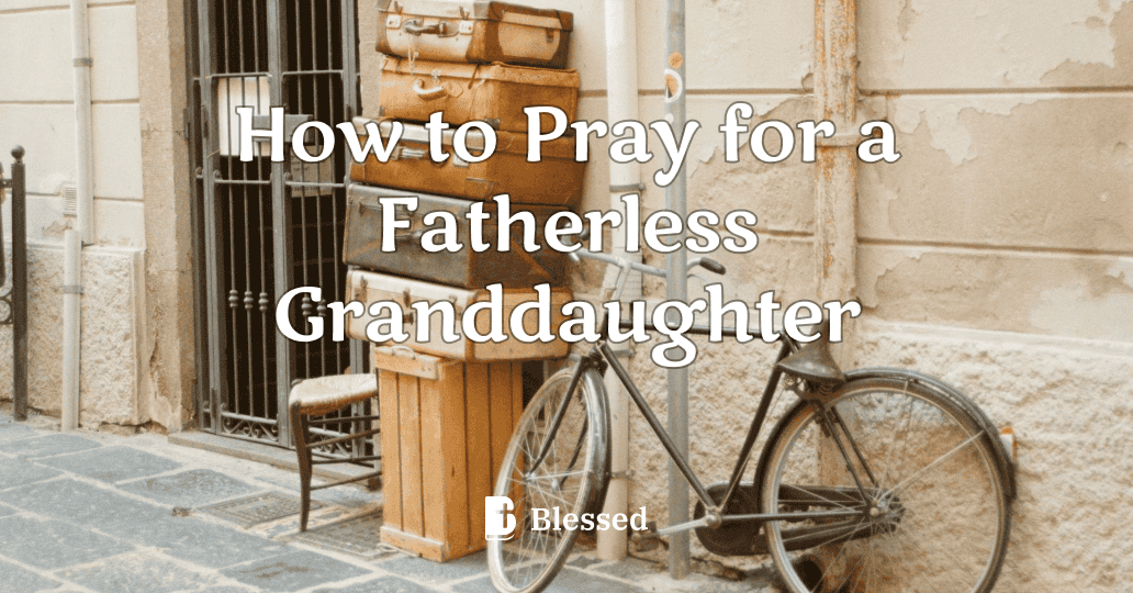 How to Pray for a Fatherless Granddaughter